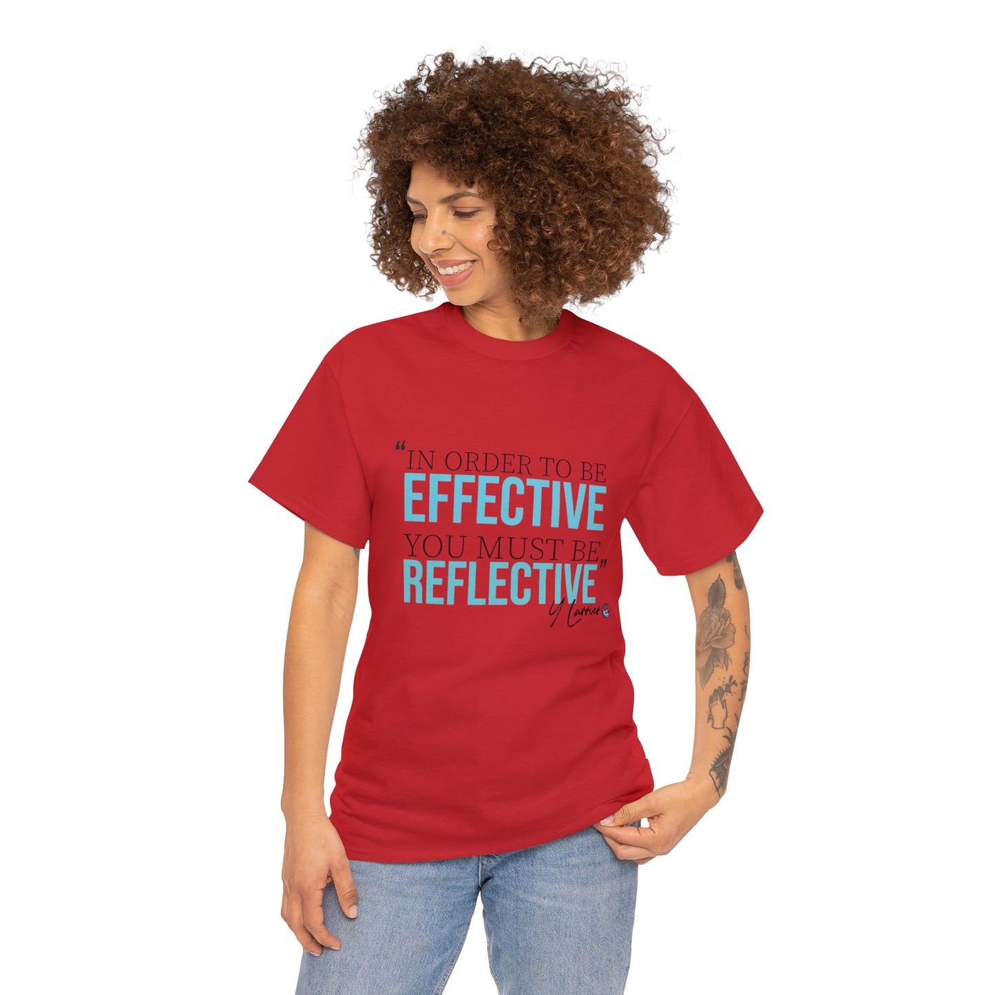 In Order to be Effective you have to be Reflective Tee