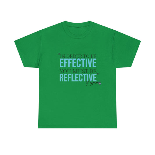 In Order to be Effective you have to be Reflective Tee